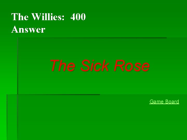 The Willies: 400 Answer The Sick Rose Game Board The Willies: 400 Answer The Sick Rose Game Board