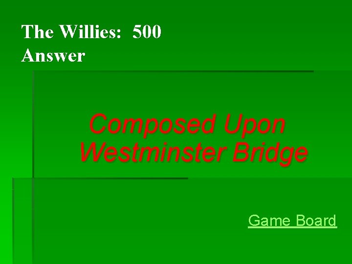 The Willies: 500 Answer Composed Upon Westminster Bridge Game Board The Willies: 500 Answer Composed Upon Westminster Bridge Game Board