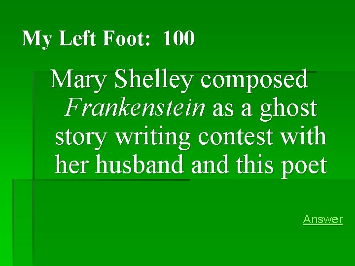 My Left Foot: 100 Mary Shelley composed Frankenstein as a ghost story writing contest My Left Foot: 100 Mary Shelley composed Frankenstein as a ghost story writing contest