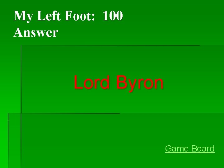 My Left Foot: 100 Answer Lord Byron Game Board My Left Foot: 100 Answer Lord Byron Game Board