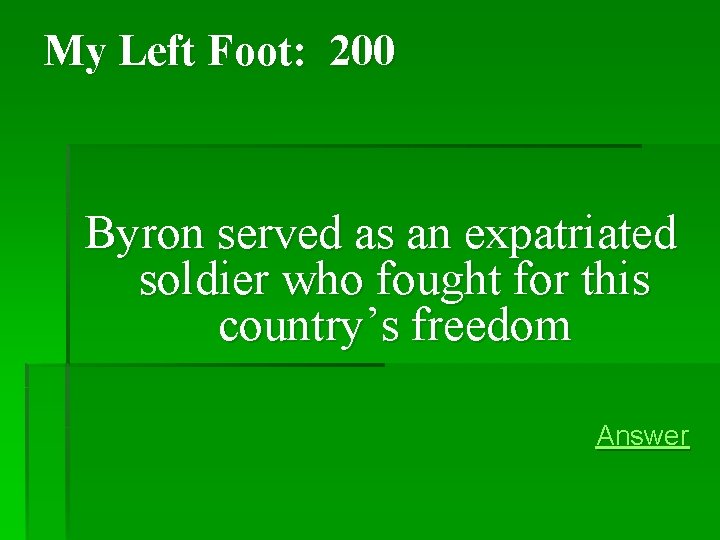 My Left Foot: 200 Byron served as an expatriated soldier who fought for this My Left Foot: 200 Byron served as an expatriated soldier who fought for this