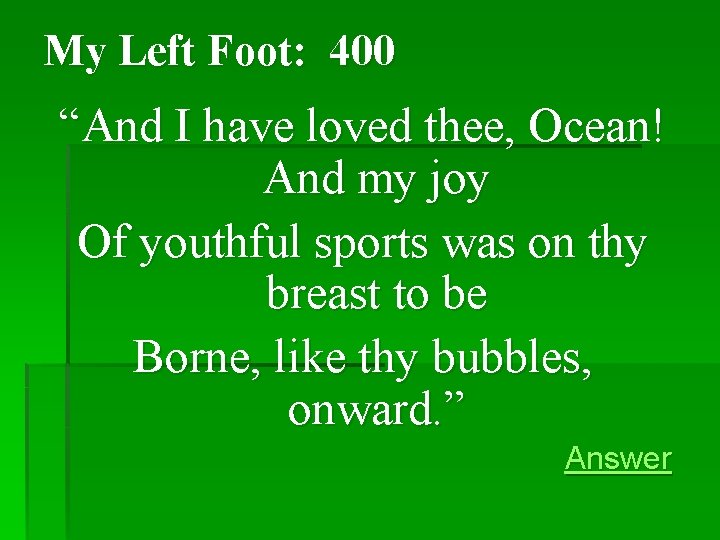 My Left Foot: 400 “And I have loved thee, Ocean! And my joy Of My Left Foot: 400 “And I have loved thee, Ocean! And my joy Of