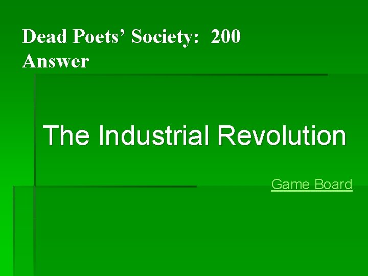 Dead Poets’ Society: 200 Answer The Industrial Revolution Game Board Dead Poets’ Society: 200 Answer The Industrial Revolution Game Board