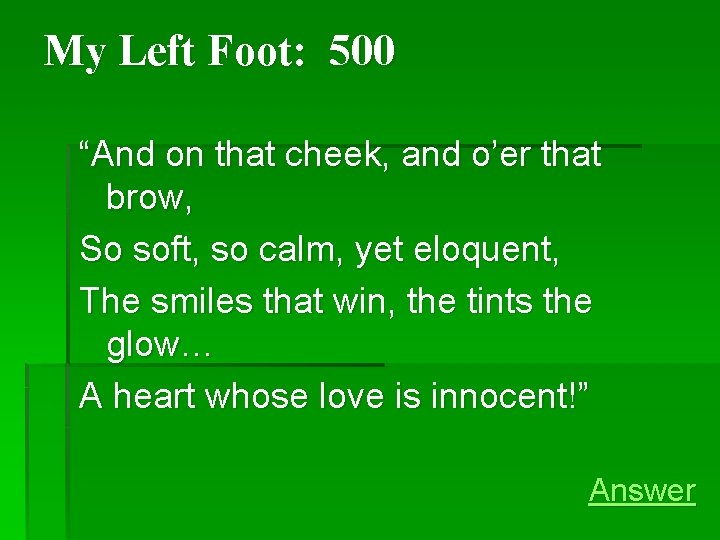 My Left Foot: 500 “And on that cheek, and o’er that brow, So soft, My Left Foot: 500 “And on that cheek, and o’er that brow, So soft,