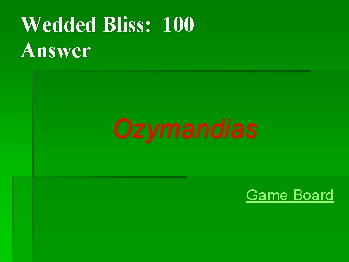 Wedded Bliss: 100 Answer Ozymandias Game Board Wedded Bliss: 100 Answer Ozymandias Game Board