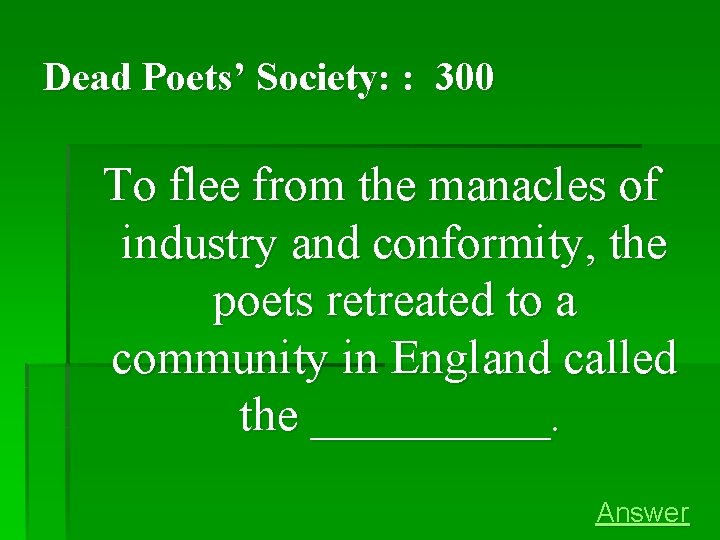 Dead Poets’ Society: : 300 To flee from the manacles of industry and conformity, Dead Poets’ Society: : 300 To flee from the manacles of industry and conformity,