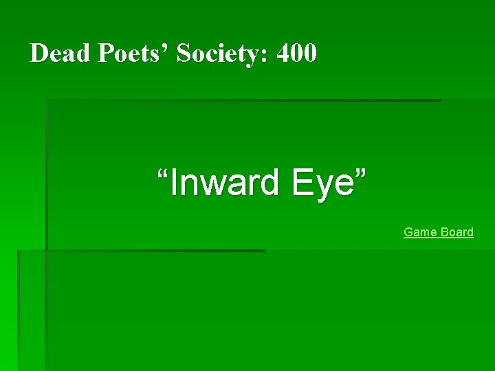 Dead Poets’ Society: 400 “Inward Eye” Game Board Dead Poets’ Society: 400 “Inward Eye” Game Board