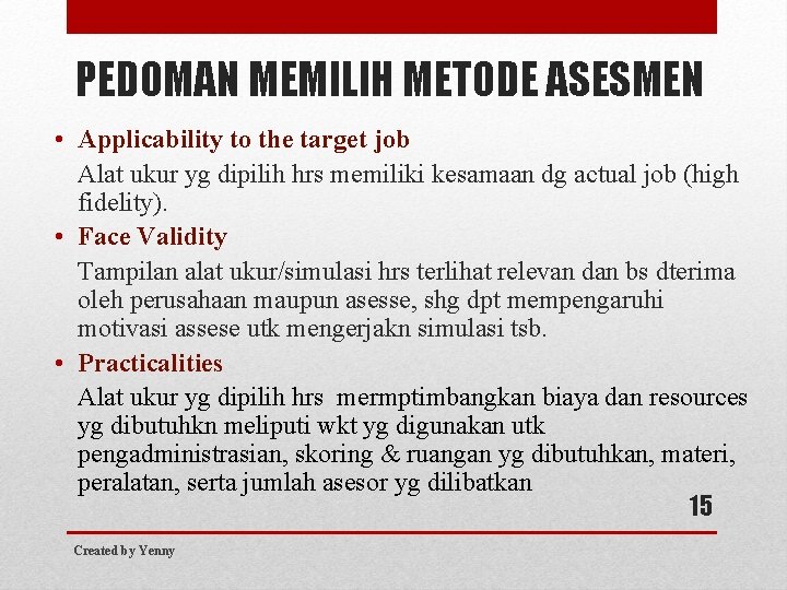 PEDOMAN MEMILIH METODE ASESMEN • Applicability to the target job Alat ukur yg dipilih