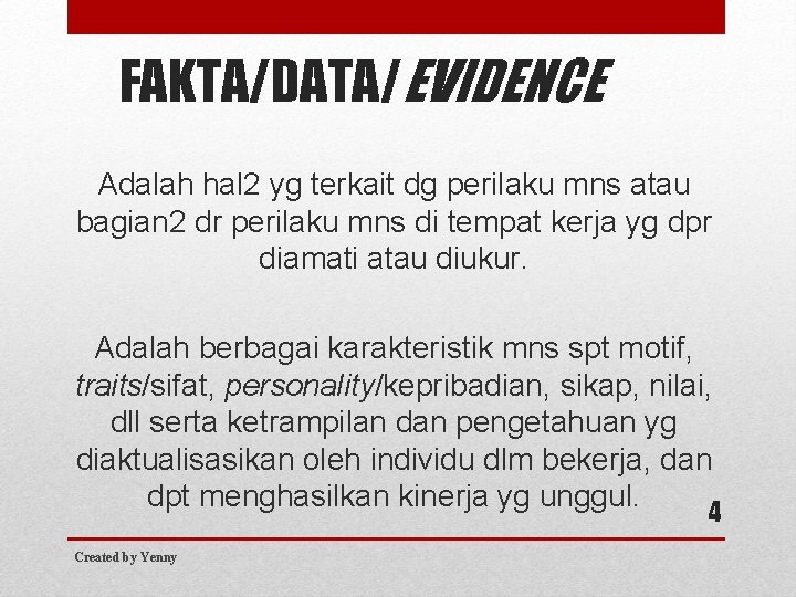 FAKTA/DATA/EVIDENCE Adalah hal 2 yg terkait dg perilaku mns atau bagian 2 dr perilaku