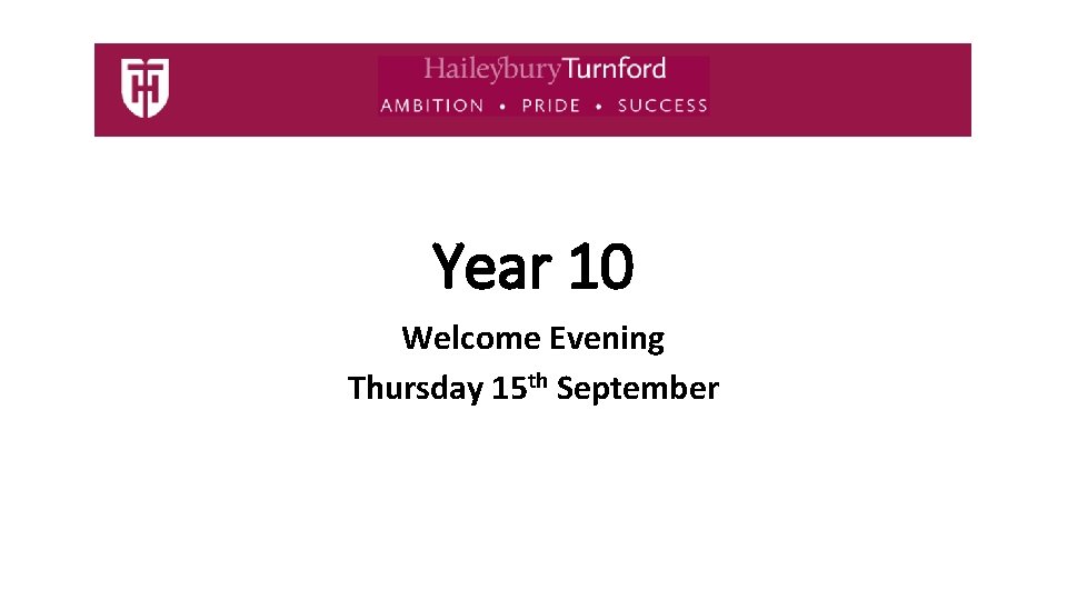 Year 10 Welcome Evening Thursday 15 th September 