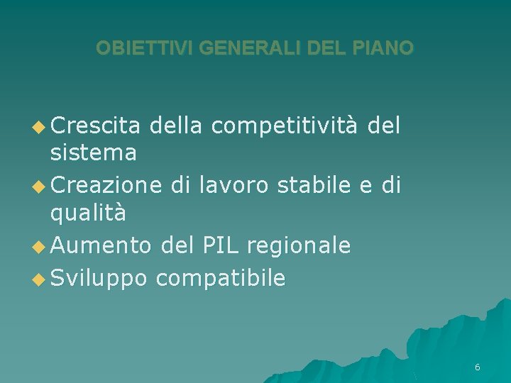 OBIETTIVI GENERALI DEL PIANO u Crescita della competitività del sistema u Creazione di lavoro