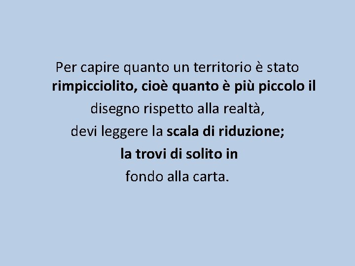 Per capire quanto un territorio è stato rimpicciolito, cioè quanto è più piccolo il