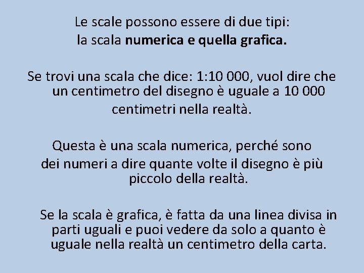 Le scale possono essere di due tipi: la scala numerica e quella grafica. Se