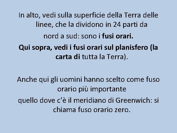 In alto, vedi sulla superficie della Terra delle linee, che la dividono in 24