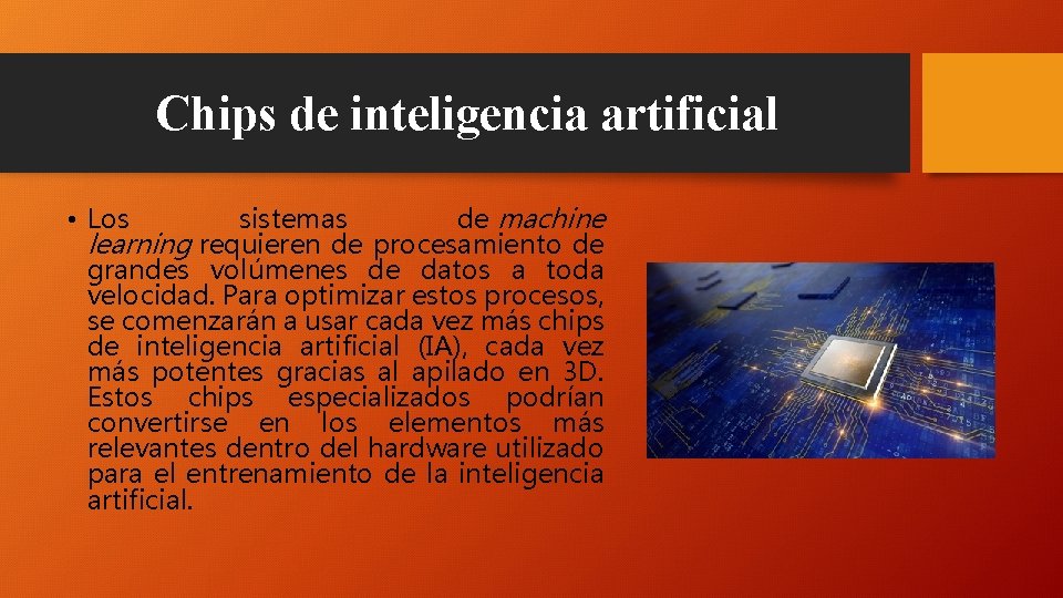  Chips de inteligencia artificial • Los sistemas de machine learning requieren de procesamiento