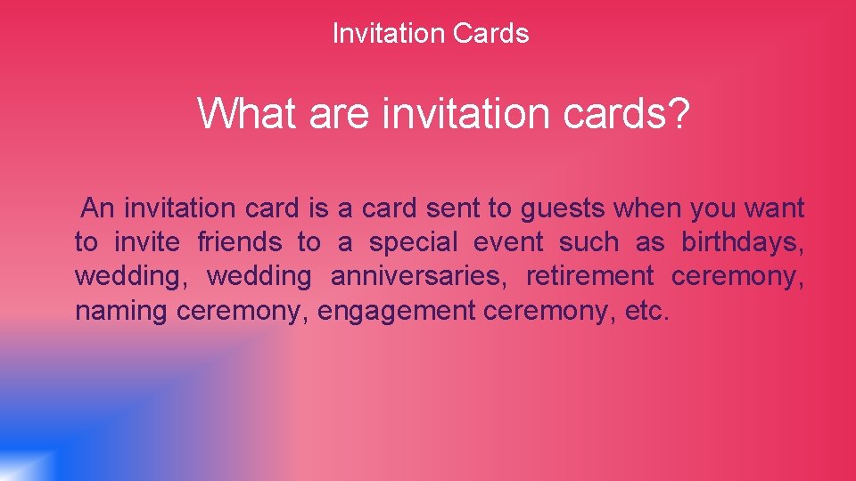 Invitation Cards What are invitation cards? An invitation card is a card sent to