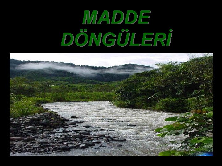 MADDE DÖNGÜLERİ 