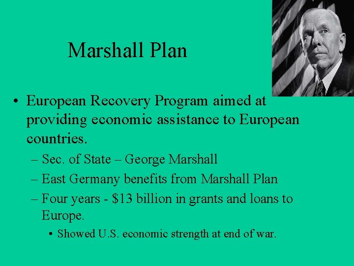Marshall Plan • European Recovery Program aimed at providing economic assistance to European countries.