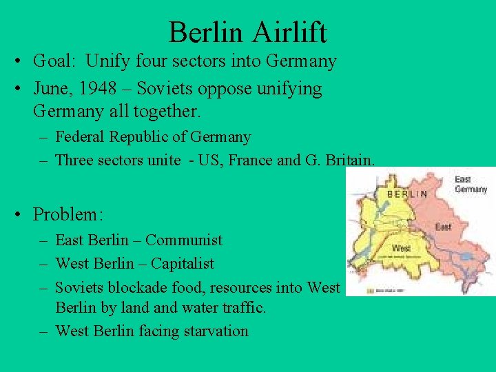 Berlin Airlift • Goal: Unify four sectors into Germany • June, 1948 – Soviets