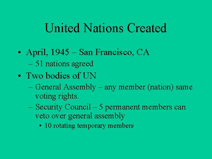 United Nations Created • April, 1945 – San Francisco, CA – 51 nations agreed