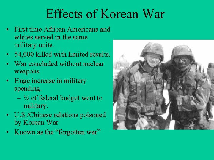 Effects of Korean War • First time African Americans and whites served in the