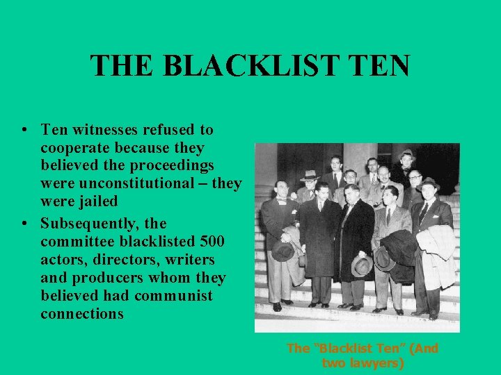 THE BLACKLIST TEN • Ten witnesses refused to cooperate because they believed the proceedings