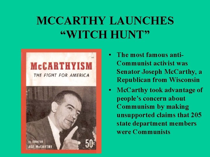 MCCARTHY LAUNCHES “WITCH HUNT” • The most famous anti. Communist activist was Senator Joseph