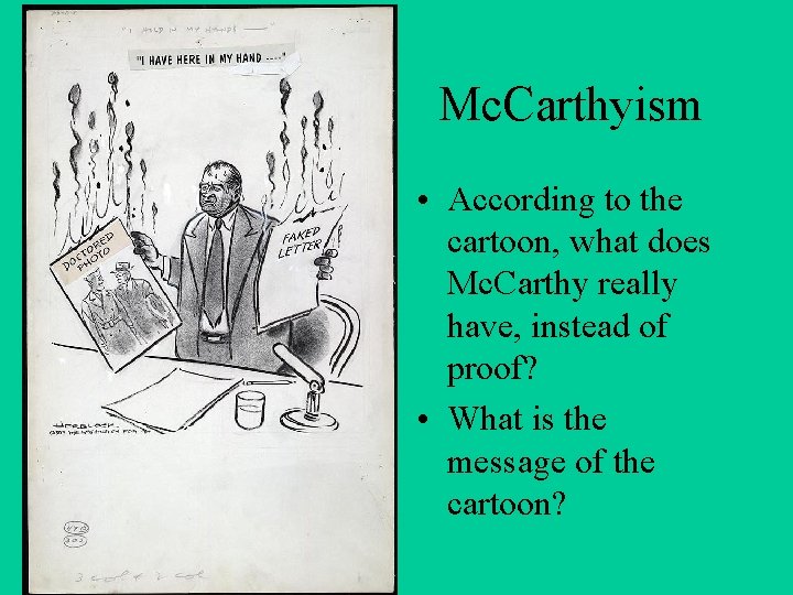 Mc. Carthyism • According to the cartoon, what does Mc. Carthy really have, instead