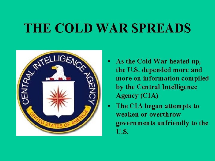 THE COLD WAR SPREADS • As the Cold War heated up, the U. S.