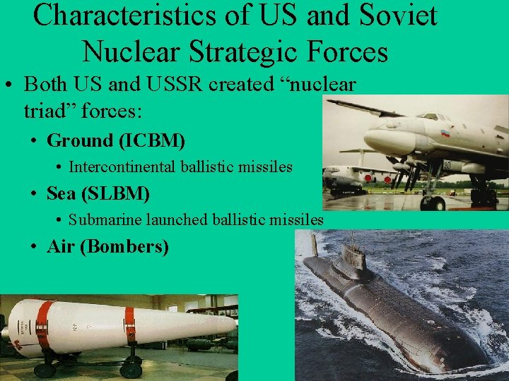Characteristics of US and Soviet Nuclear Strategic Forces • Both US and USSR created