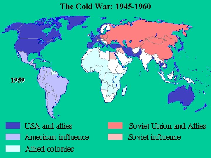 The Cold War: 1945 -1960 