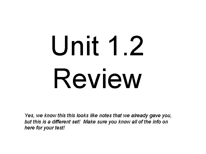 Unit 1. 2 Review Yes, we know this looks like notes that we already