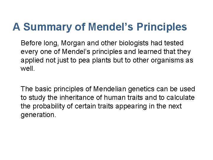 A Summary of Mendel’s Principles Before long, Morgan and other biologists had tested every