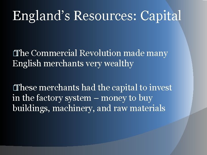 England’s Resources: Capital � The Commercial Revolution made many English merchants very wealthy �