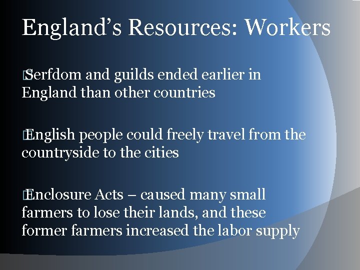 England’s Resources: Workers � Serfdom and guilds ended earlier in England than other countries