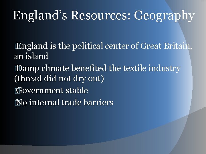 England’s Resources: Geography � England is the political center of Great Britain, an island