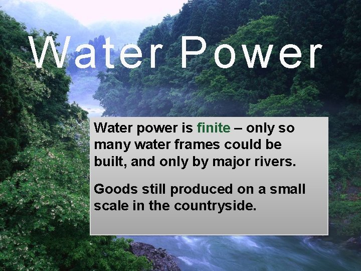 Water Power Water power is finite – only so many water frames could be