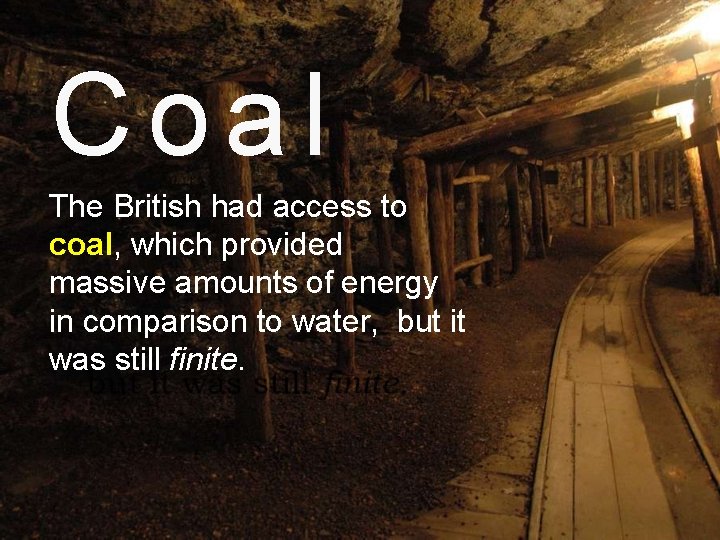 Coal The British had access to coal, which provided massive amounts of energy in