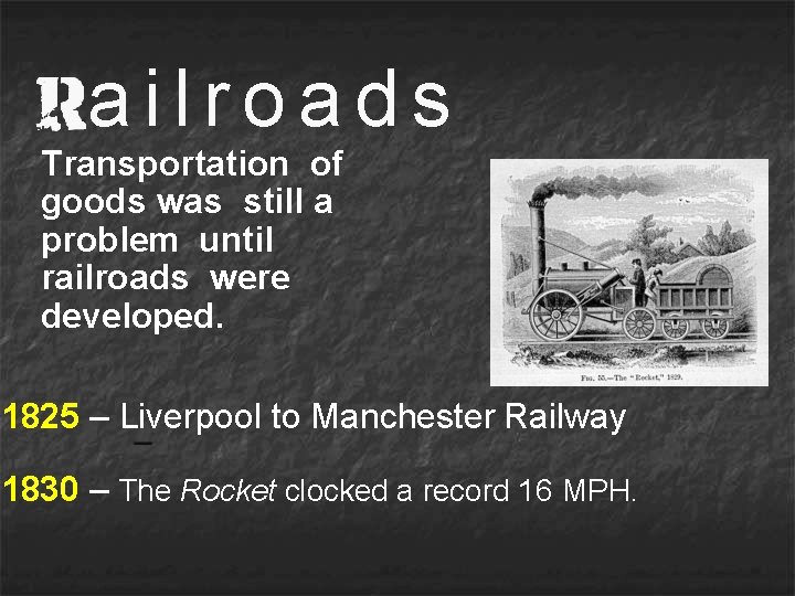 ailroads Transportation of goods was still a problem until railroads were developed. 1825 –