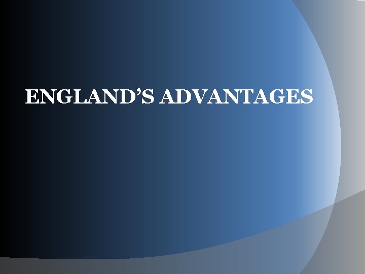 ENGLAND’S ADVANTAGES 