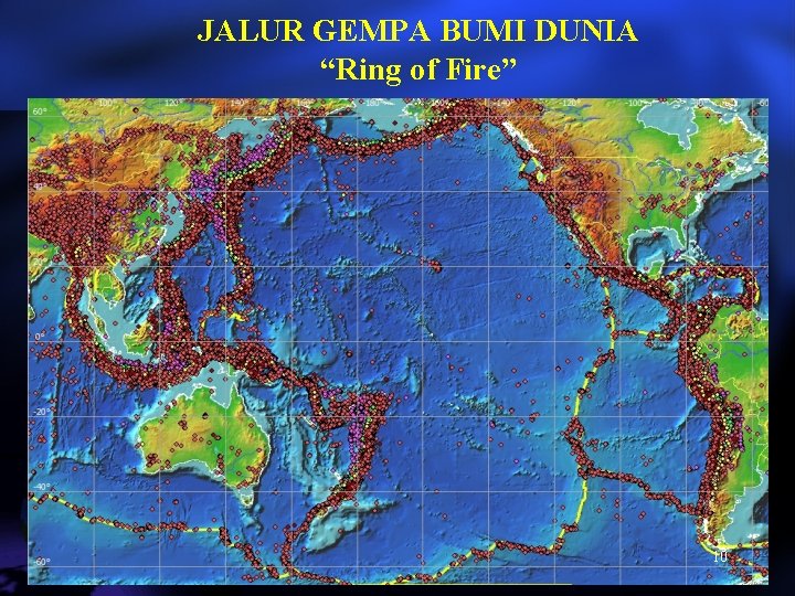 JALUR GEMPA BUMI DUNIA “Ring of Fire” 10 10 