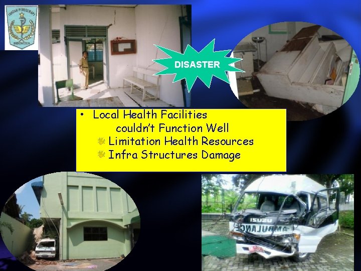 DISASTER • Local Health Facilities couldn’t Function Well Limitation Health Resources Infra Structures Damage