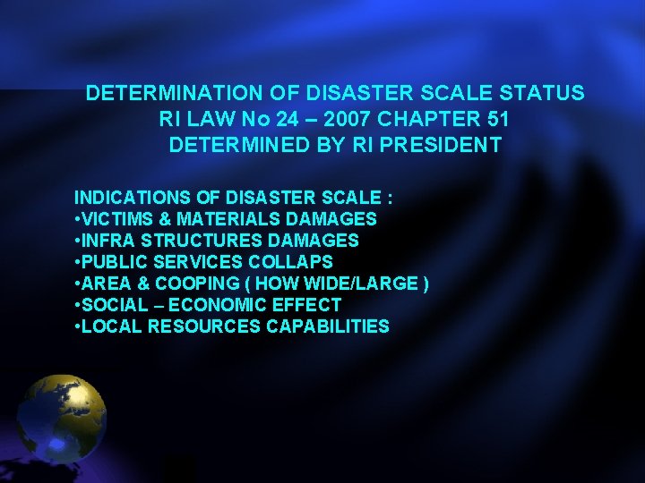 DETERMINATION OF DISASTER SCALE STATUS RI LAW No 24 – 2007 CHAPTER 51 DETERMINED DETERMINATION OF DISASTER SCALE STATUS RI LAW No 24 – 2007 CHAPTER 51 DETERMINED