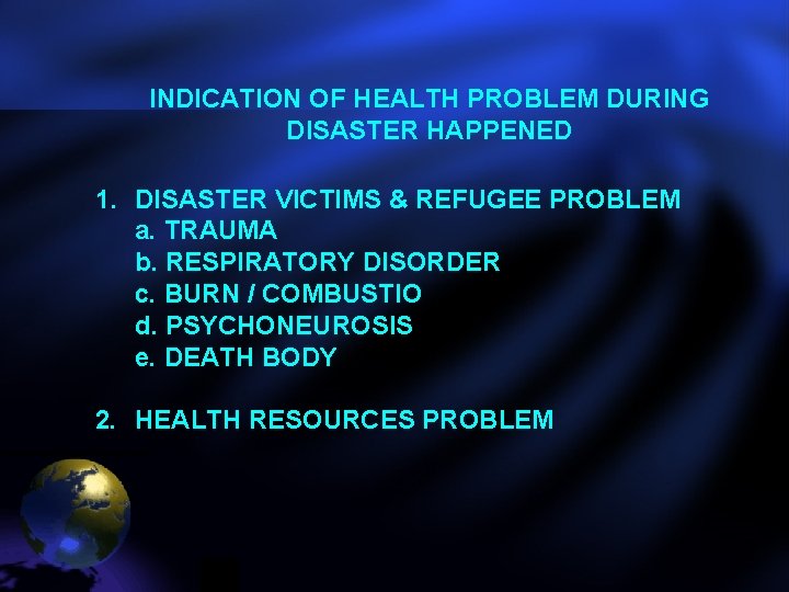 INDICATION OF HEALTH PROBLEM DURING DISASTER HAPPENED 1. DISASTER VICTIMS & REFUGEE PROBLEM a.