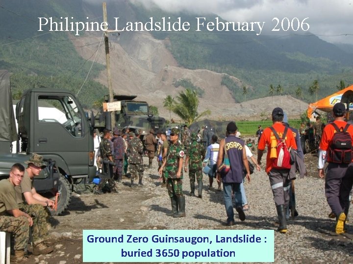 Philipine Landslide February 2006 Ground Zero Guinsaugon, Landslide : buried 3650 population 