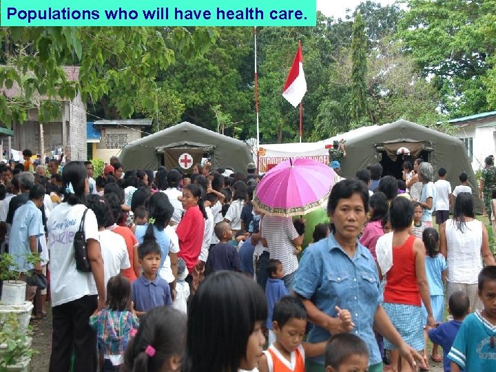 Populations who will have health care. 