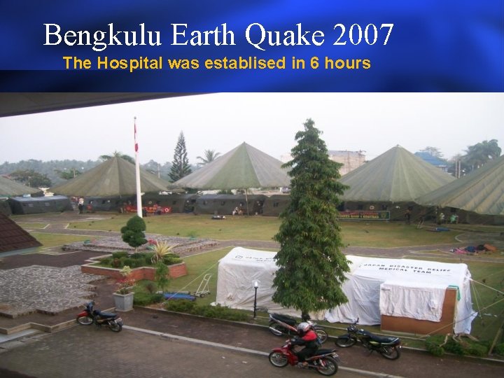 Bengkulu Earth Quake 2007 The Hospital was establised in 6 hours Bengkulu Earth Quake 2007 The Hospital was establised in 6 hours