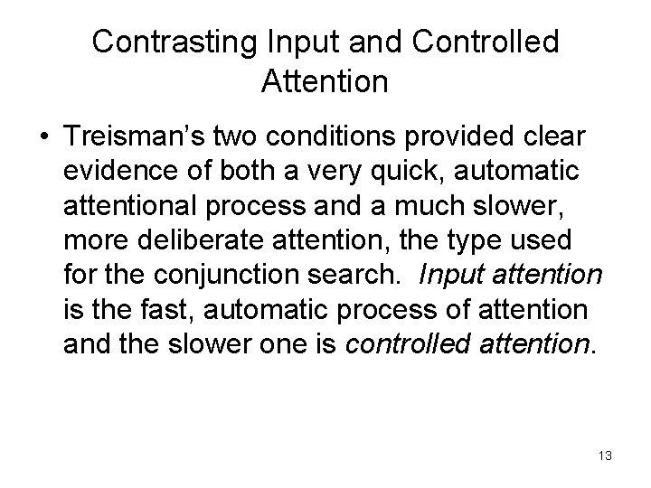 Contrasting Input and Controlled Attention • Treisman’s two conditions provided clear evidence of both