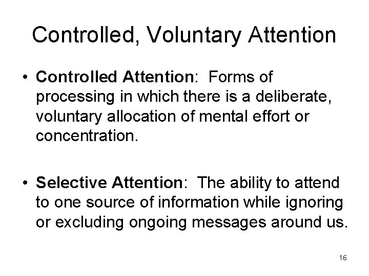 Controlled, Voluntary Attention • Controlled Attention: Forms of processing in which there is a