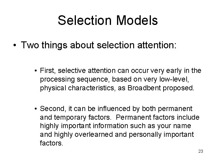 Selection Models • Two things about selection attention: • First, selective attention can occur